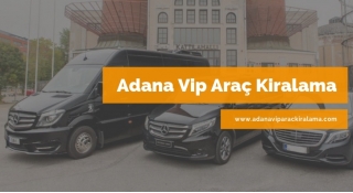 Adana Vip Araç Kiralama Hizmetleri